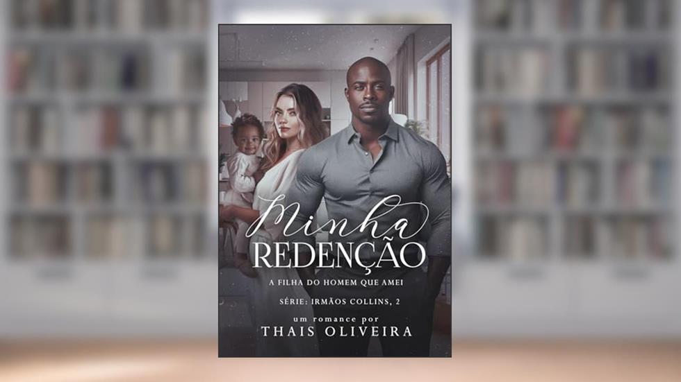 Minha redenção : A filha do homem que amei (IRMÃOS COLLINS (DUOLOGIA) Livro 2), do autor Thais Oliveira
