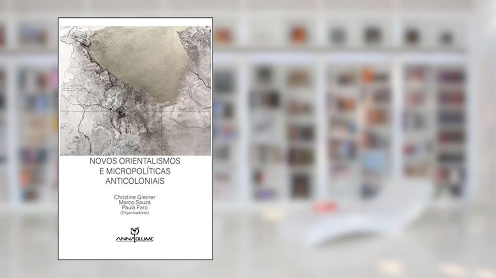 Novos orientalismos e micropolíticas anticoloniais, do autor Christine Greiner