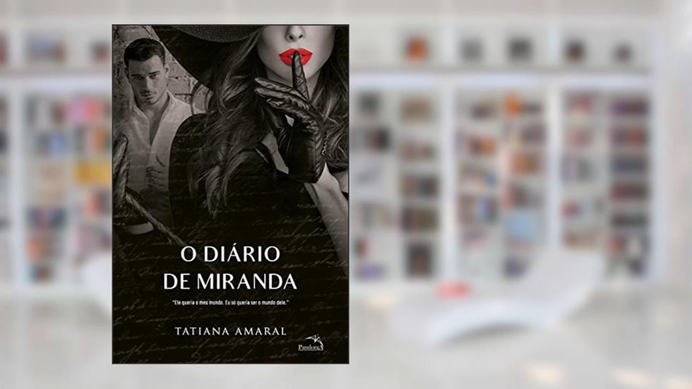 O diário de Miranda - Livro 3: Ele queria o meu mundo. Eu só queria ser o mundo dele., do autor Tatiana Amaral