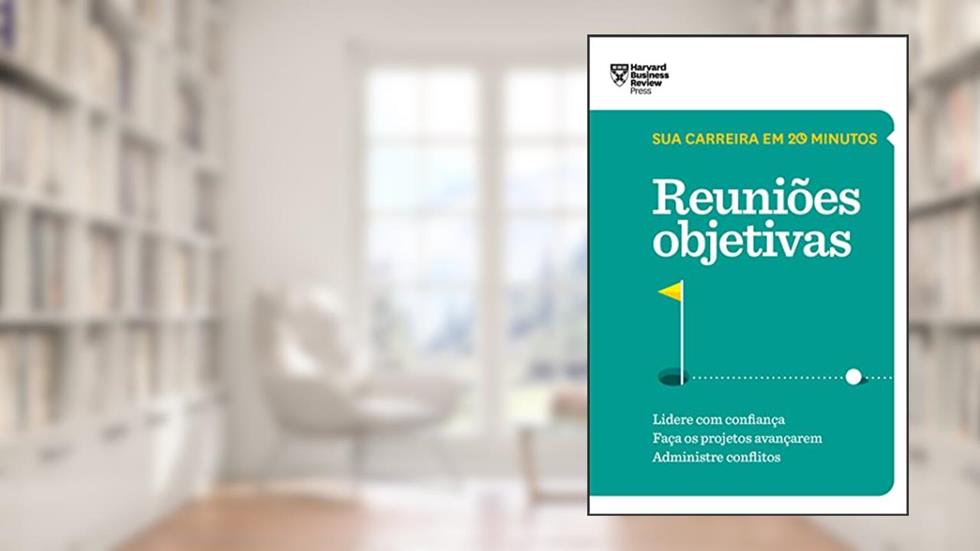 Reuniões objetivas (Sua carreira em 20 minutos - HBR), do autor Harvard Business Review