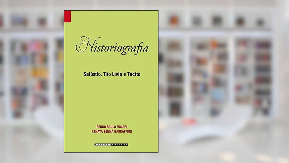 Historiografia: Salústio, tito lívio e tácito, do autor Pedro Paulo Abreu Funari