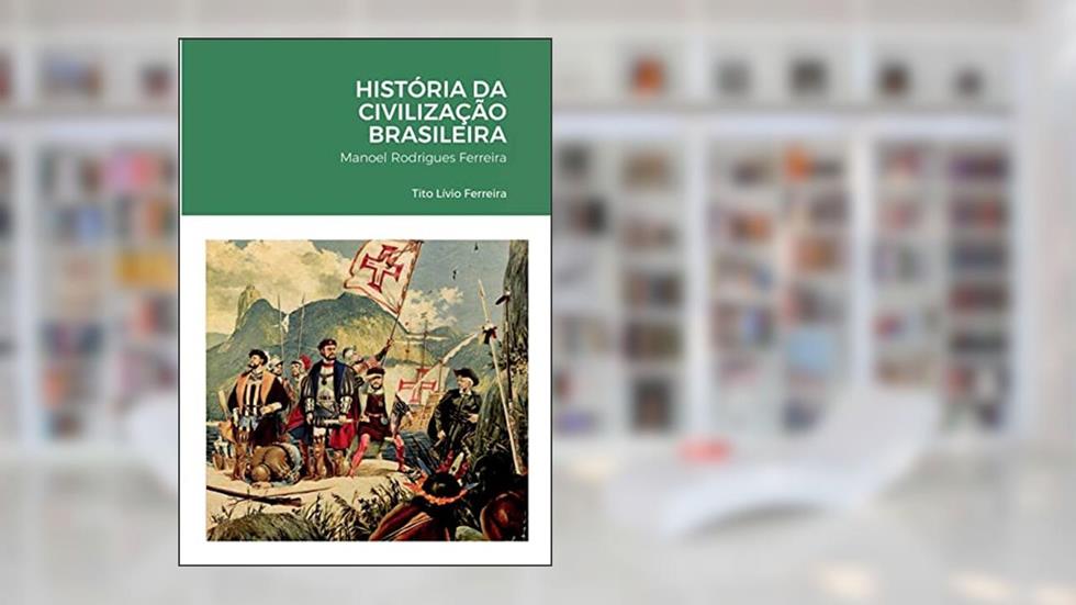 História da Civilização Brasileira, do autor Tito Lívio Ferreira; Manoel Rodrigues Ferreira
