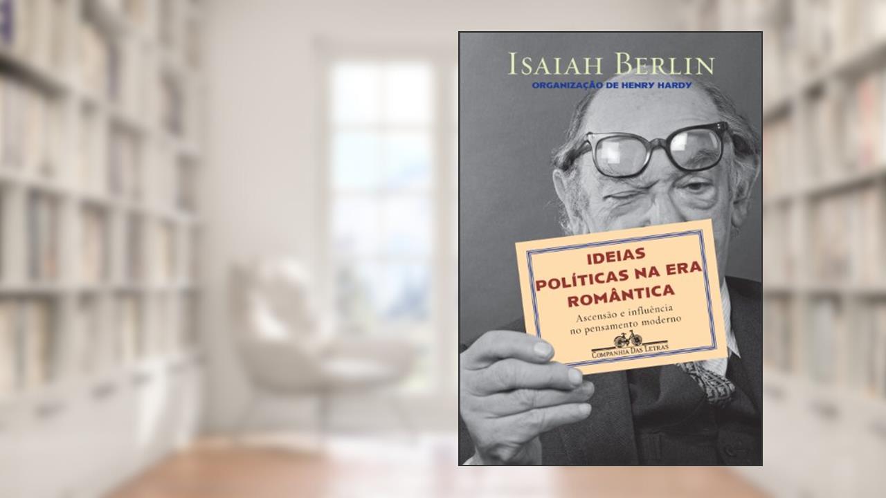 Ideias políticas na era romântica, do autor Isaiah Berlin