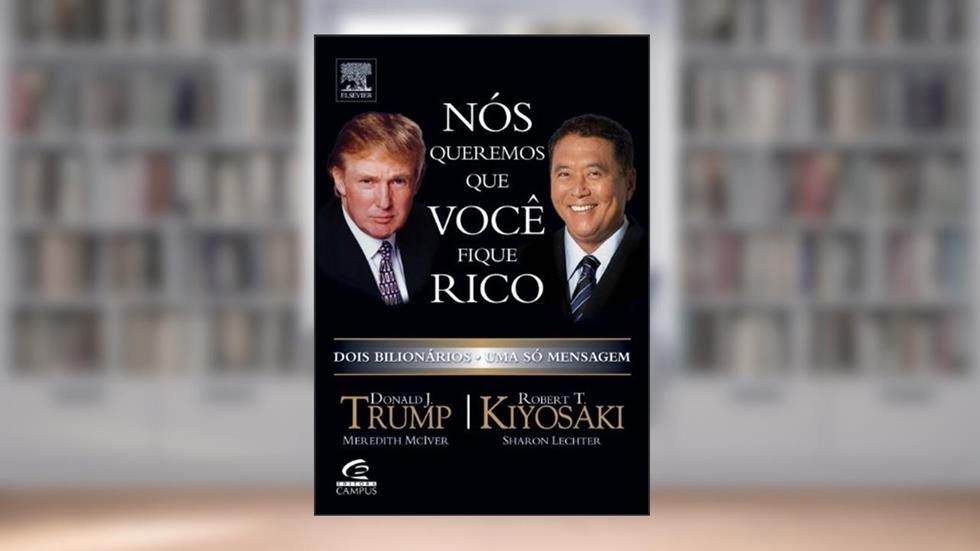 Nós Queremos que Você Fique Rico. Dois Bilionários Uma Só Mensagem, do autor Donald Trump^Robert T. Kiyosaki