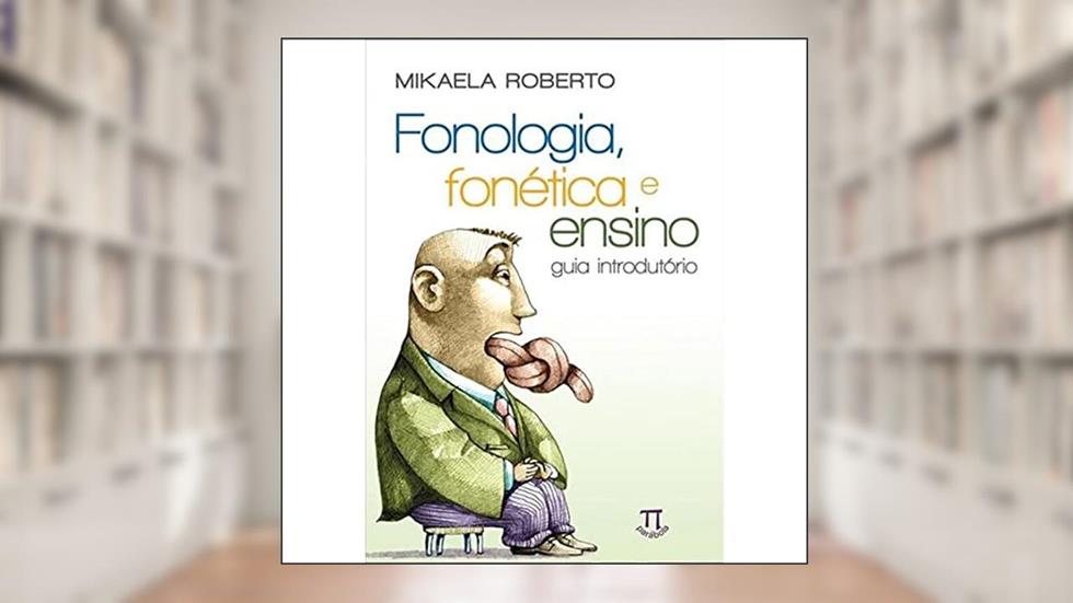 Fonologia, Fonética e Ensino. Guia Introdutório, do autor Mikaela Roberto