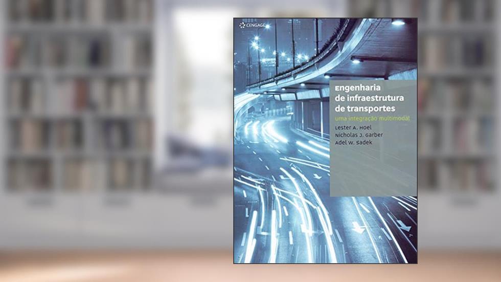 Engenharia de infraestrutura de transportes: Uma integração multimodal, do autor Lester Hoel; Nicholas Garber; Adel Sadek