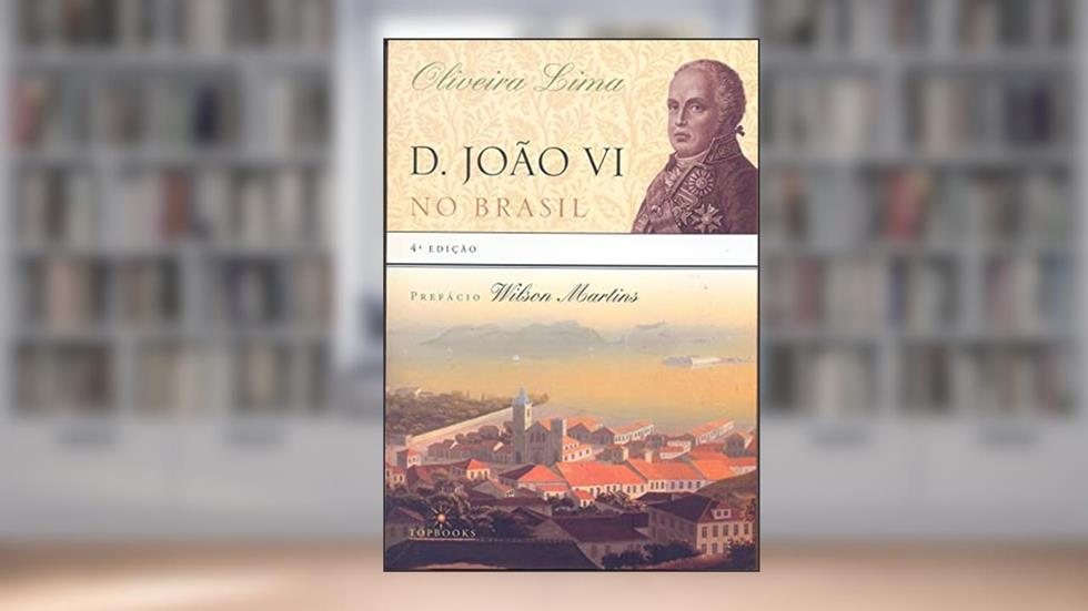 D. João VI no Brasil, do autor Oliveira Lima
