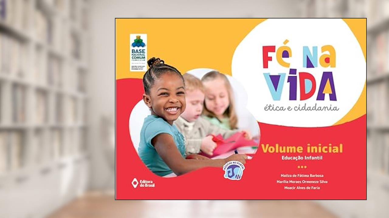 Fé na vida: Ética e cidadania - VI - Educação infantil, do autor Mailza de Fátima Barbosa; Marília Moraes Ormeneze Silva; Moacir Alves de Faria