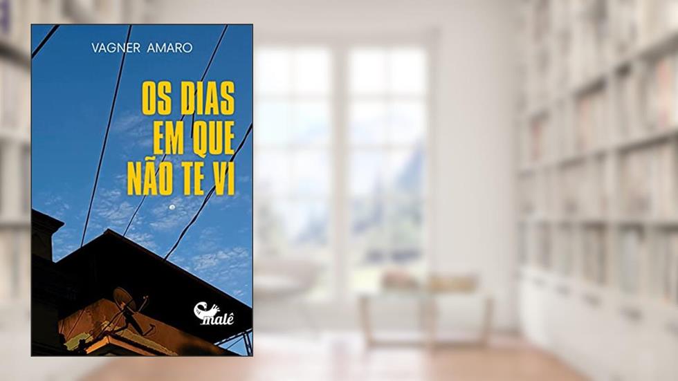 Os dias em que não te vi, do autor Vagner Amaro