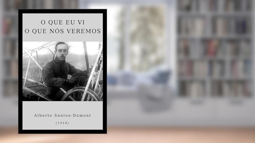 O que Eu Vi o que Nós Veremos, do autor Alberto Santos-dumont