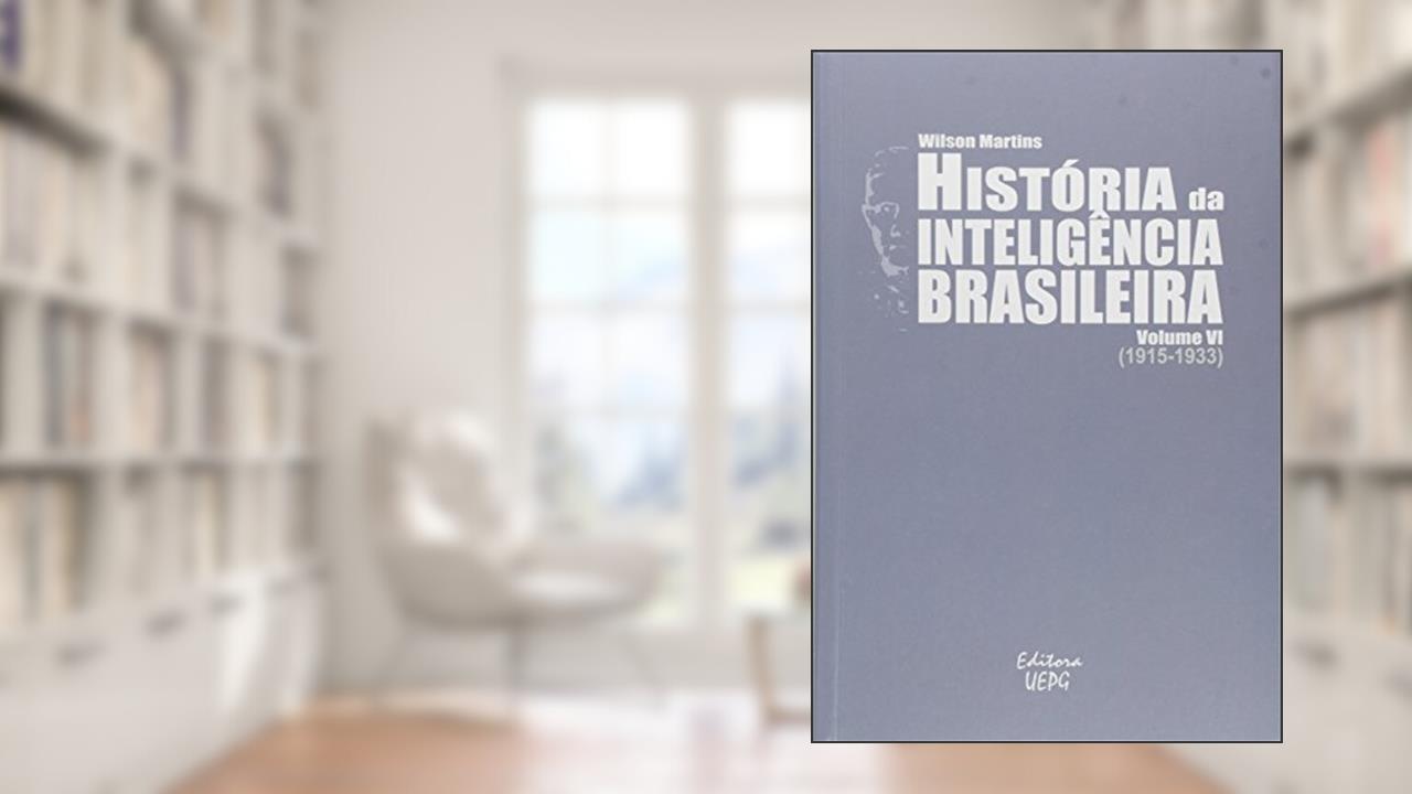 História Da Inteligência Brasileira - Volume Vi (1915-1933), do autor Wilson Martins