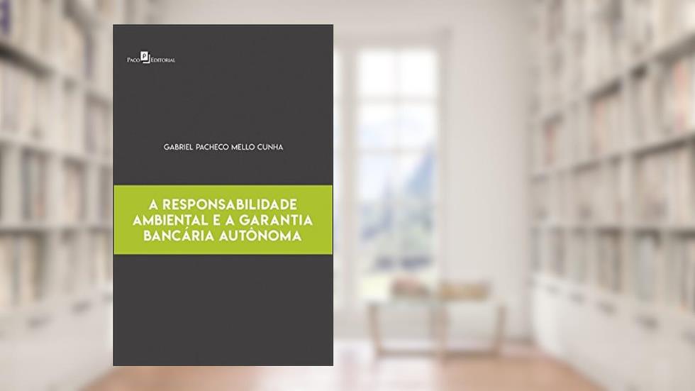 A Responsabilidade Ambiental e a Garantia Bancária Autônoma, do autor Gabriel Pacheco Mello Cunha