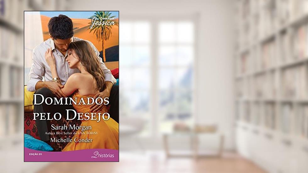Dominados pelo Desejo (Harlequin Jessica Livro 211), do autor Sarah Morgan; Michelle Conder
