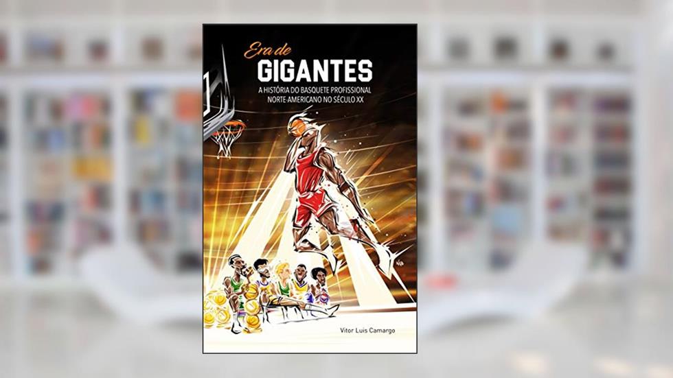 Era de Gigantes: A história do basquete profissional norte-americano no século XX, do autor Vitor Luis Camargo