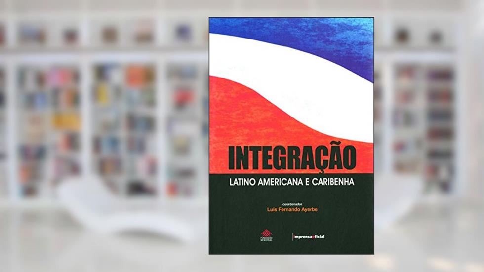 Integração Latino Americana e Caribenha, do autor Luis Fernando Ayerbe