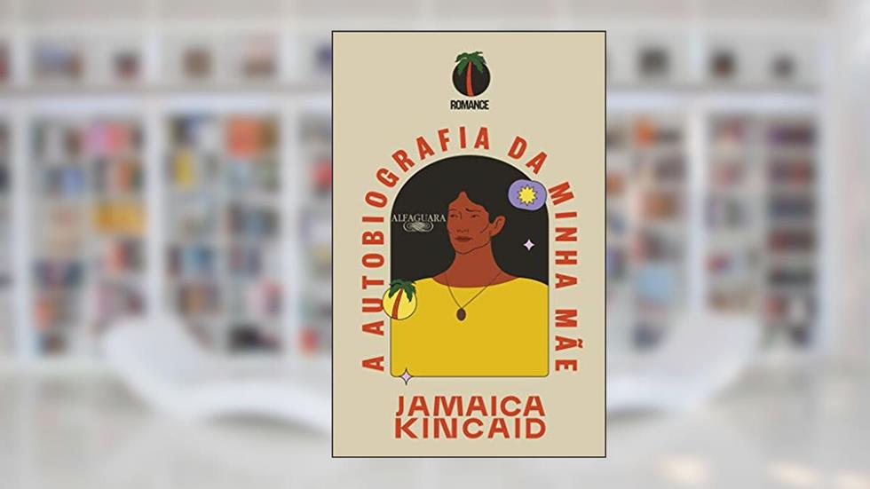 A autobiografia da minha mãe, do autor Jamaica Kincaid