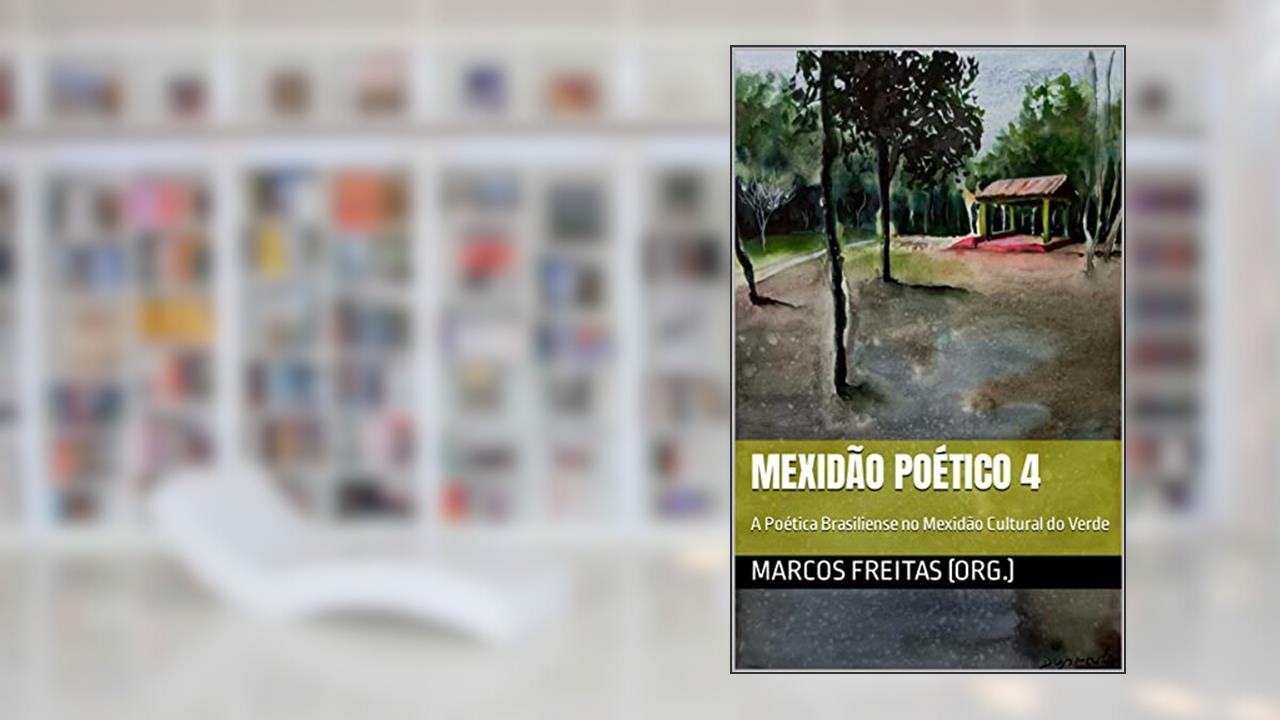 Mexidão Poético 4: a poética brasiliense no Mexidão Cultural do Verde, do autor Marcos Freitas; Adão Paulo Oliveira; Adeilton Lima; Ana Rossi