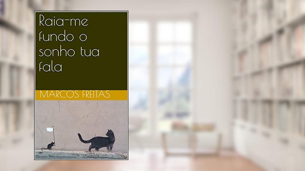 Raia-me fundo o sonho tua fala, do autor Marcos Freitas