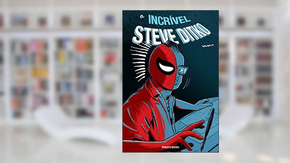 O Incrível Steve Ditko, do autor Roberto Guedes