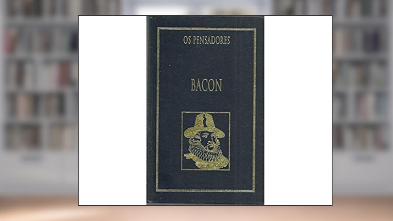 Novum Organum Ou Verdadeiras Indicaçoes Acerca Da Interpretaçao Da Natureza / Nova Atlantida (Portugués), do autor Francis Bacon