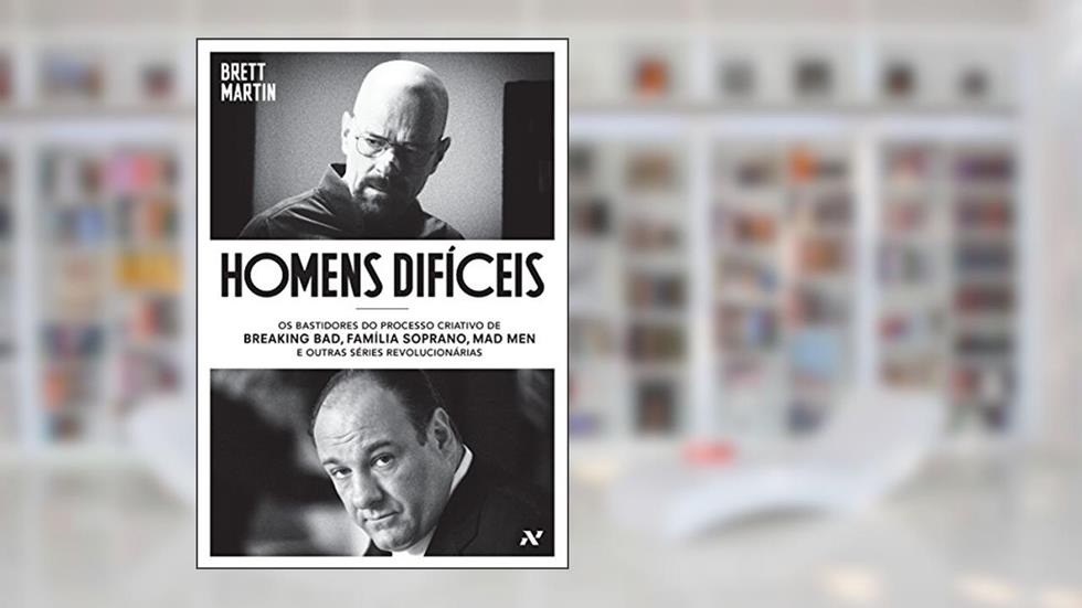 Homens Difíceis: Os bastidores do processo criativo de Breaking Bad, Família Soprano, Mad Men e outras séries revolucionárias, do autor Brett Martin