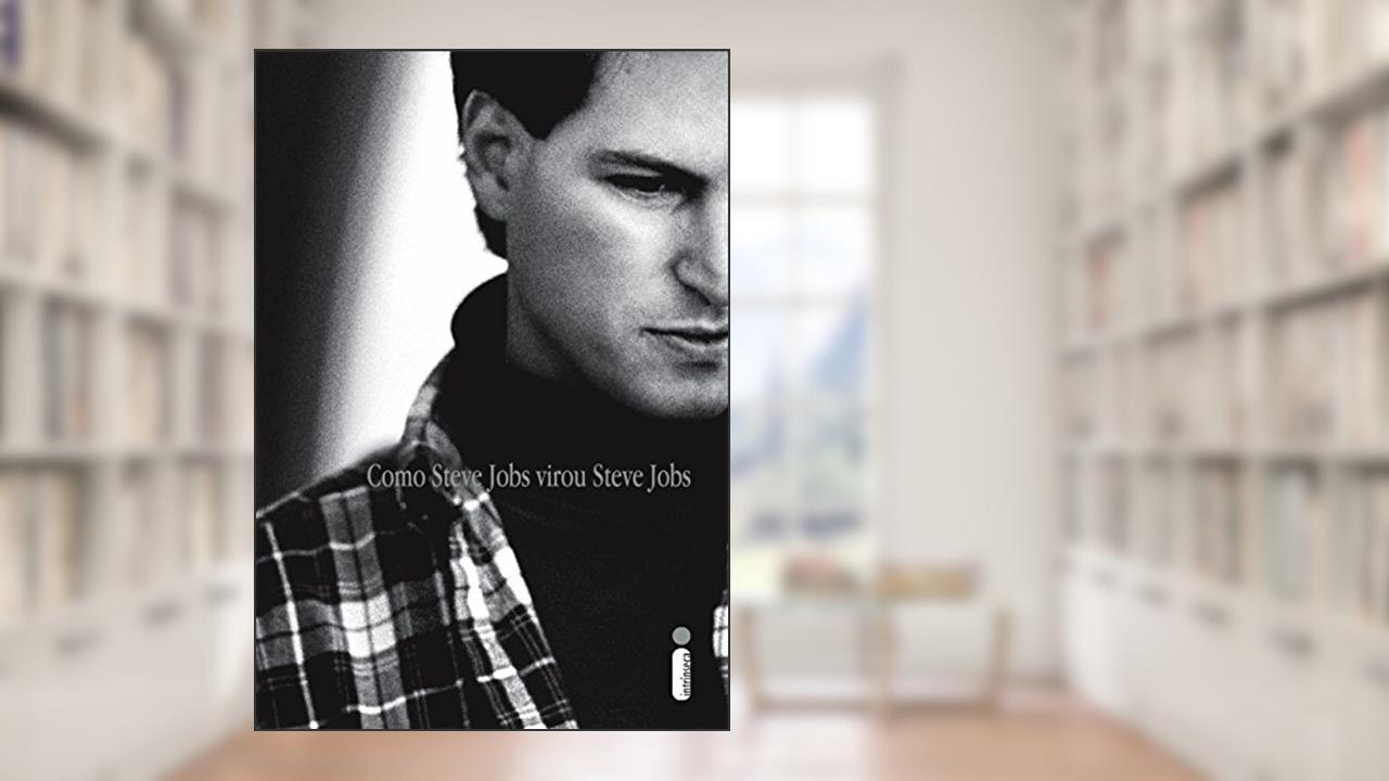 Como Steve Jobs virou Steve Jobs, do autor Brent Schlender; Rick Tetzeli