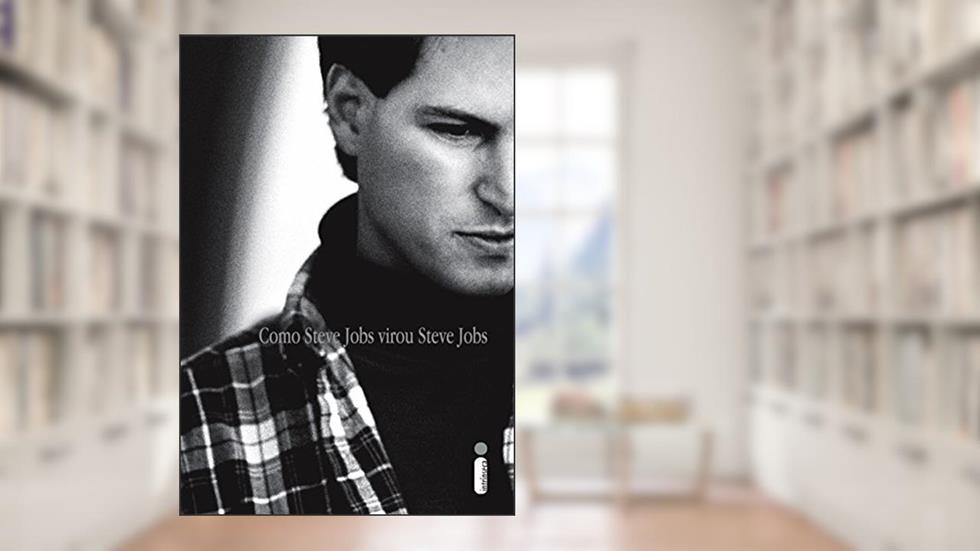 Como Steve Jobs virou Steve Jobs, do autor Brent Schlender; Rick Tetzeli