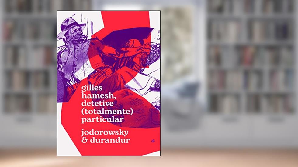 Gilles Hamesh: Detetive (totalmente) particular, do autor Alejandro Jodorowsky
