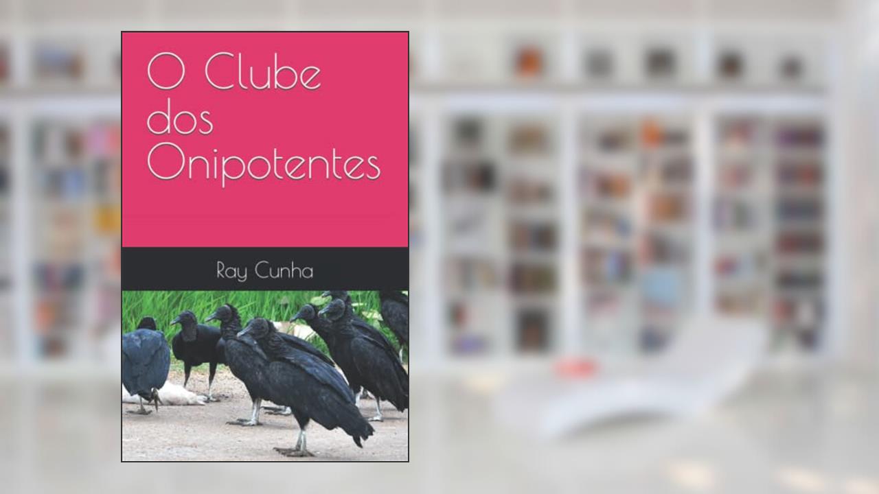 O Clube dos Onipotentes (Portuguese Edition), do autor Ray Cunha
