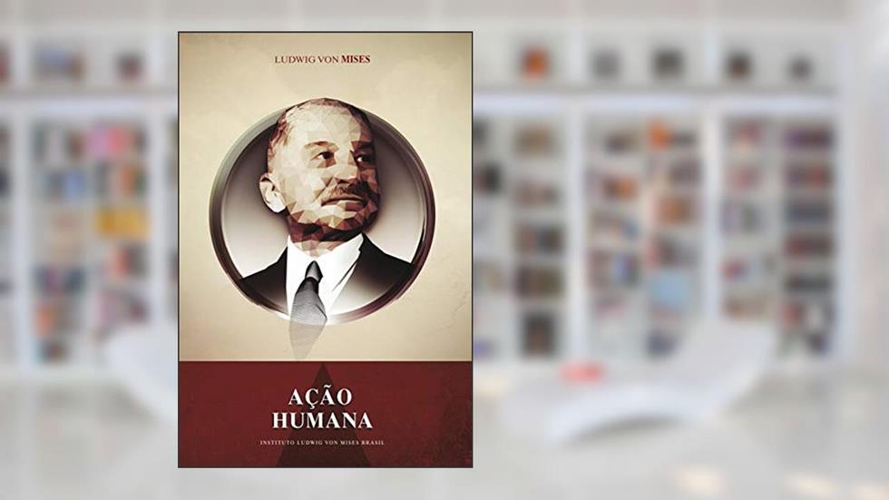 Ação humana, do autor Ludwig von Mises
