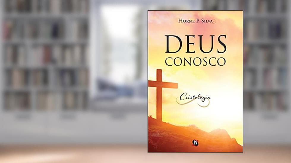 Deus conosco: Cristologia, do autor Horne P Silva