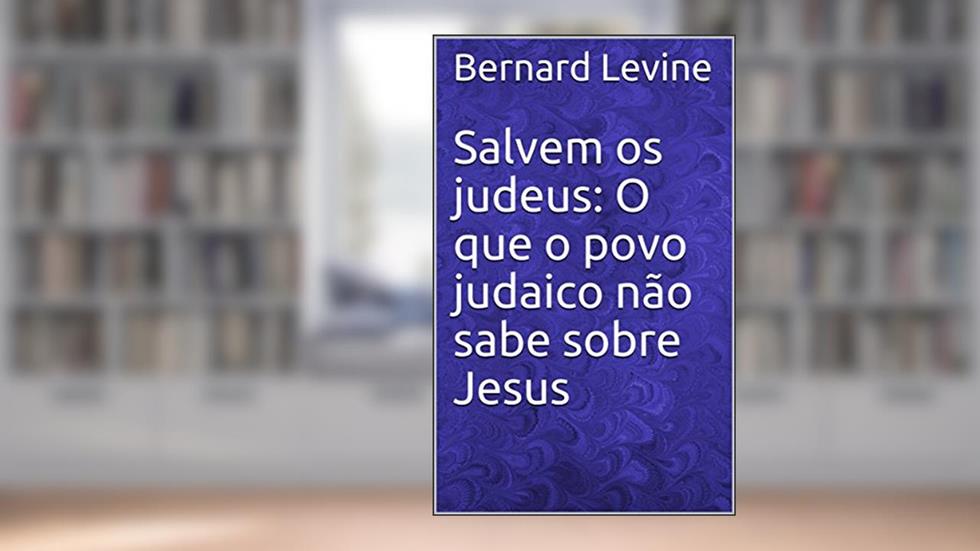 Salvem os judeus: O que o povo judaico não sabe sobre Jesus, do autor Bernard Levine