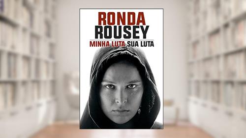 Capa de Minha Luta Sua Luta, do autor Ronda Rousey; Maria Burns Ortiz