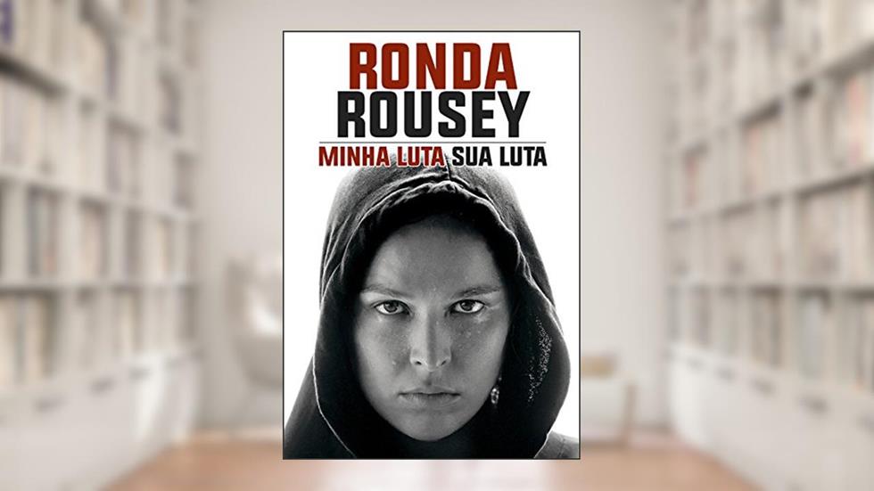 Minha Luta Sua Luta, do autor Ronda Rousey; Maria Burns Ortiz