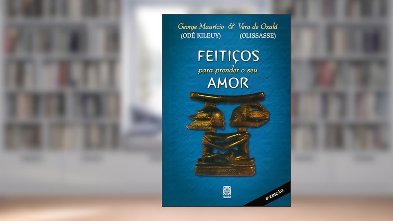Feitiços Para Prender O Seu Amor, do autor Odé Kileuy; Vera De Oxaguiã