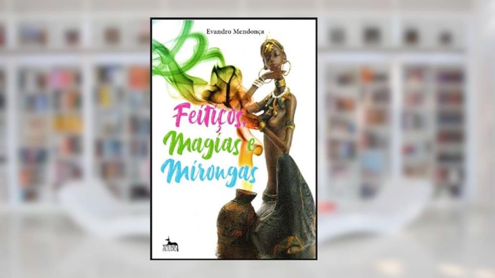 Feitiços, Magias e Mirongas, do autor Evandro Mendonça