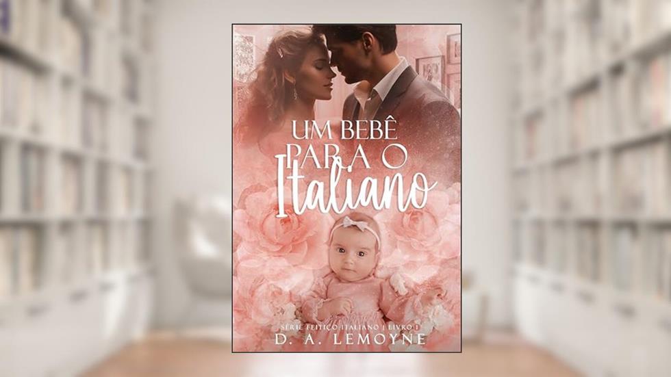 Um Bebê Para o Italiano (Série Feitiço Italiano Livro 1), do autor D. A. Lemoyne