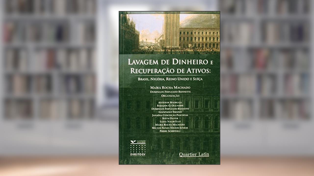 Lavagem de Dinheiro e Recuperação de Ativos. Brasil, Nigéria, Reino Unido e Suíça, do autor Maíra Rocha Machado
