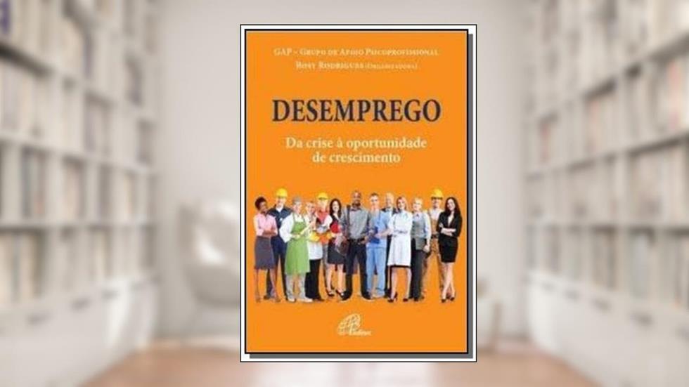 Desemprego: Da crise à oportunidade de crescimento, do autor GAP - Grupo de apoio psicoprofissional