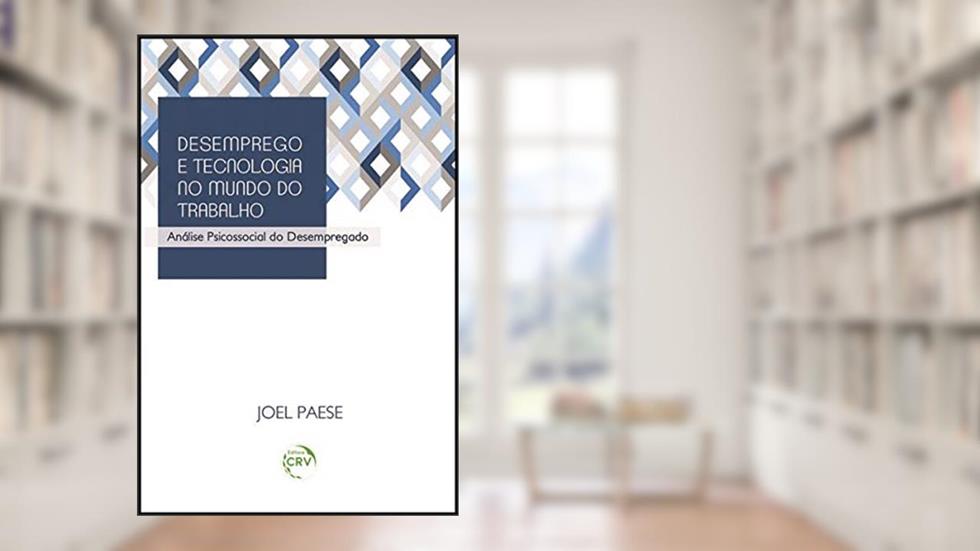 Desemprego e tecnologia no mundo do trabalho: análise psicossocial do desempregado, do autor Joel Paese