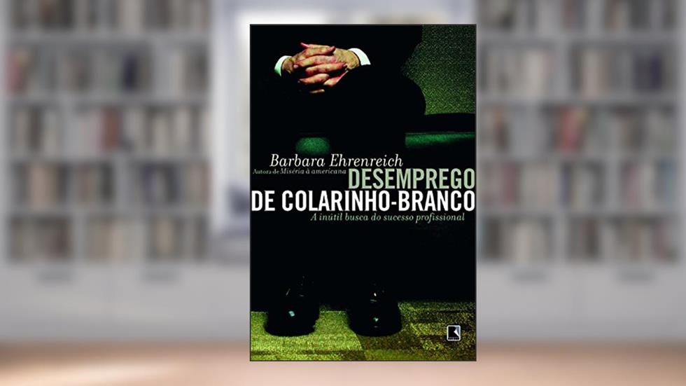 Desemprego De Colarinho-Branco, do autor Barbara Ehrenreich