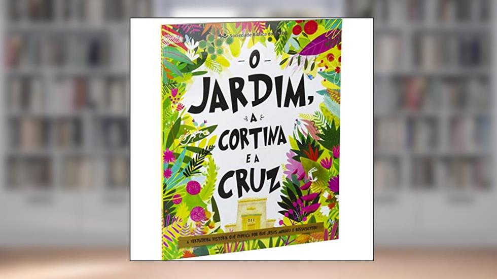 O Jardim, a Cortina e a Cruz: Tradução Novos Leitores (TNL), do autor Sociedade Bíblica do Brasil