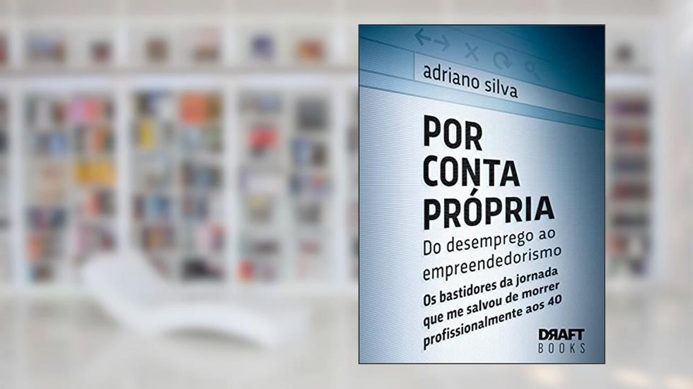 Por Conta Própria - Do desemprego ao empreendedorismo: Os bastidores da jornada que me salvou de morrer profissionalmente aos 40, do autor Adriano Silva