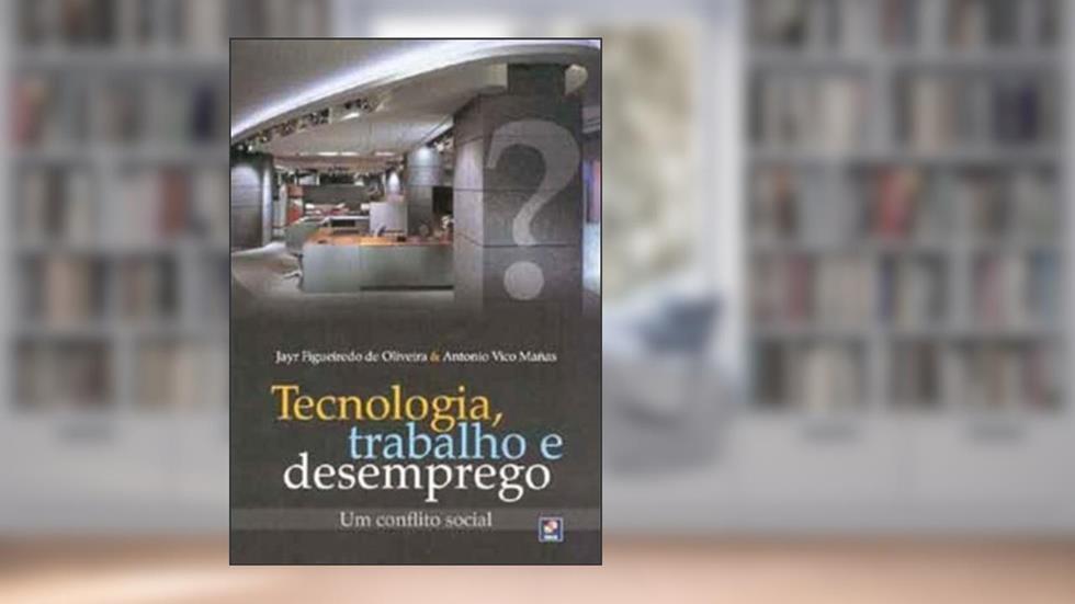 Tecnologia, Trabalho E Desemprego, do autor Antonio Vico; Jayr Oliveira