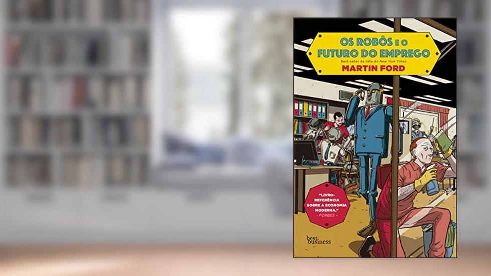 Os robôs e o futuro do emprego, do autor Martin Ford