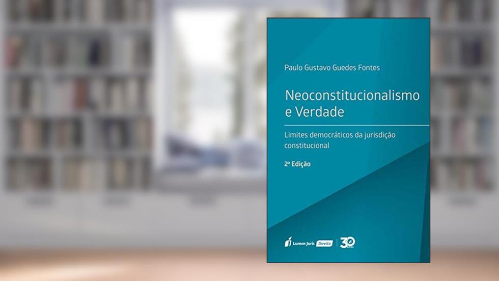 Neoconstitucionalismo e Verdade - 2ª Edição - 2019, do autor Paulo Gustavo Guedes Fontes