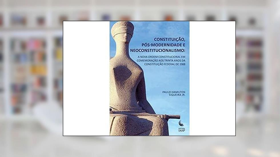 Constituição, Pós-Modernidade e Neoconstitucionalismo, do autor Paulo Hamilton Siqueira Jr.