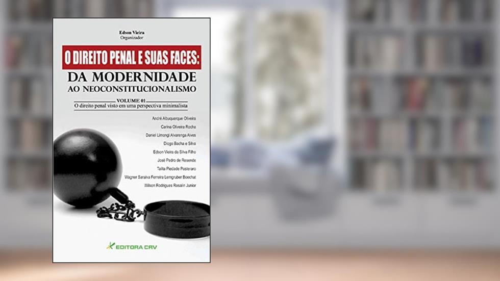 O direito penal e suas faces: da modernidade ao neoconstitucionalismo: Volume 1, do autor Edson Vieira