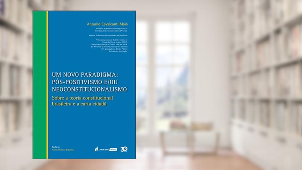 Novo Paradigma, Um: Pós-positivismo E/ou Neoconstitucionalismo - 2019, do autor Antônio Cavalcanti Maia