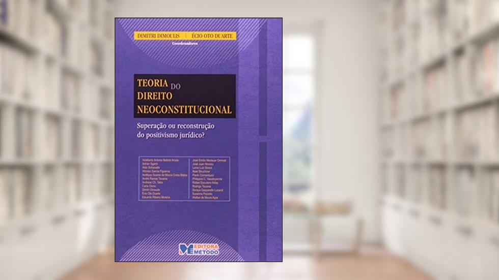 Teoria do Direito Neoconstitucional ou Reconstrução do Positivismo Jurídico?: Superação ou Reconstrução do Positivismo Jurídico?, do autor Dimitri Dimoulis